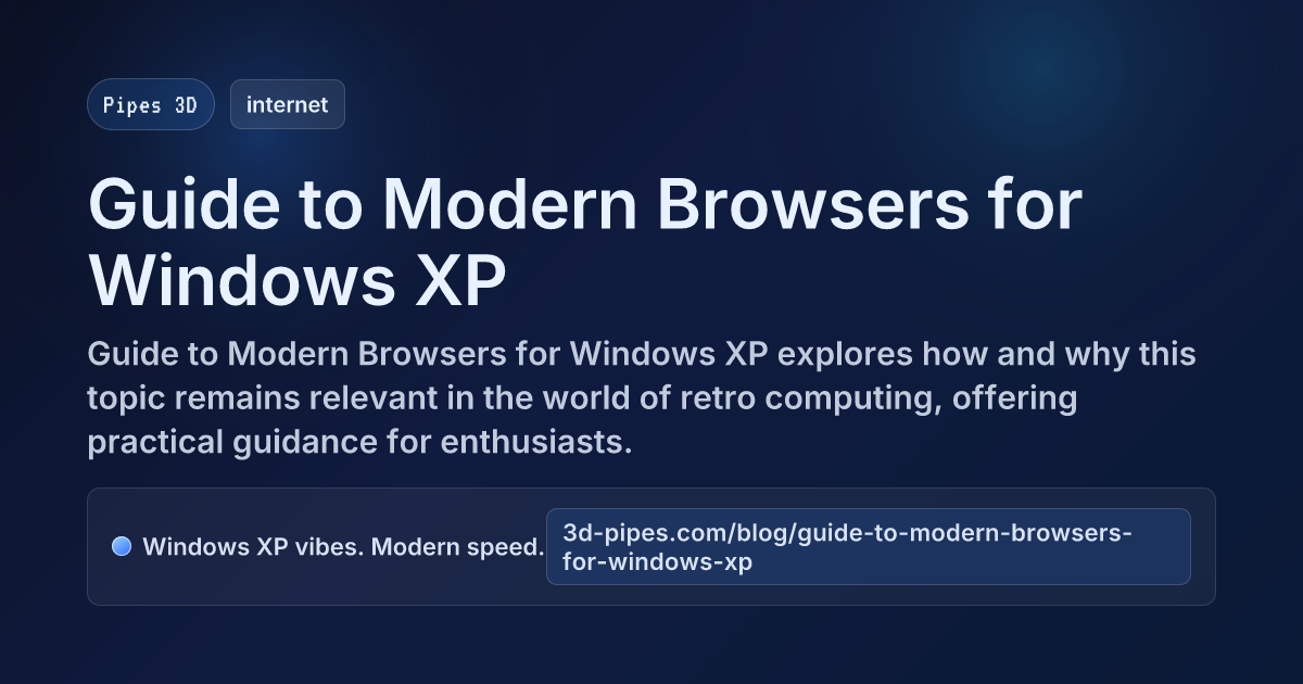 Guide to Modern Browsers for Windows XP | Pipes 3D Blog